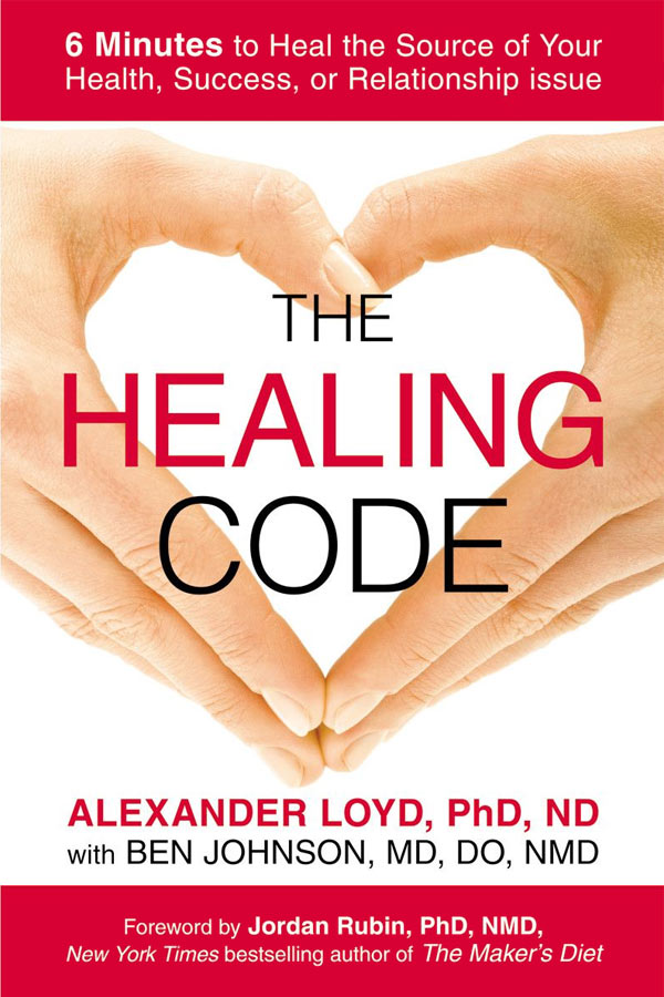 The Healing Codes: 6 Minutes to Heal the Source of Your Health, Success, or Relationship Issue